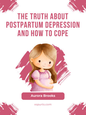 cover image of The Truth About Postpartum Depression and How to Cope